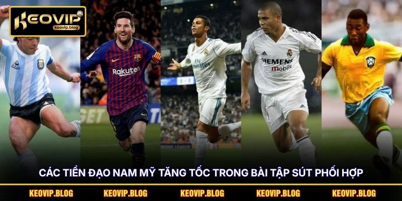 Các tiền đạo Nam Mỹ tăng tốc trong bài tập sút phối hợp