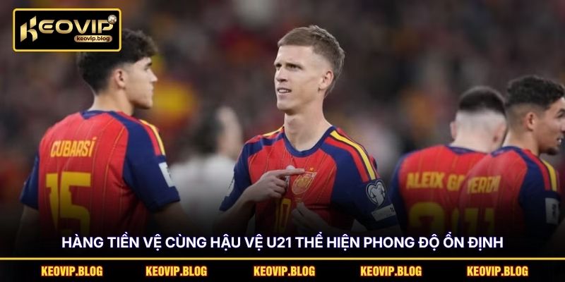 Hàng tiền vệ cùng hậu vệ U21 thể hiện phong độ ổn định