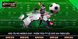 Kèo Tài Xỉu World Cup - Phân Tích Tỷ Lệ Cho 104 Trận Đấu