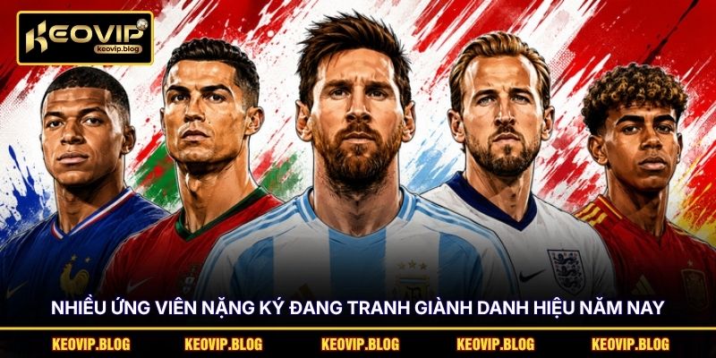 Nhiều ứng viên nặng ký đang tranh giành danh hiệu năm nay