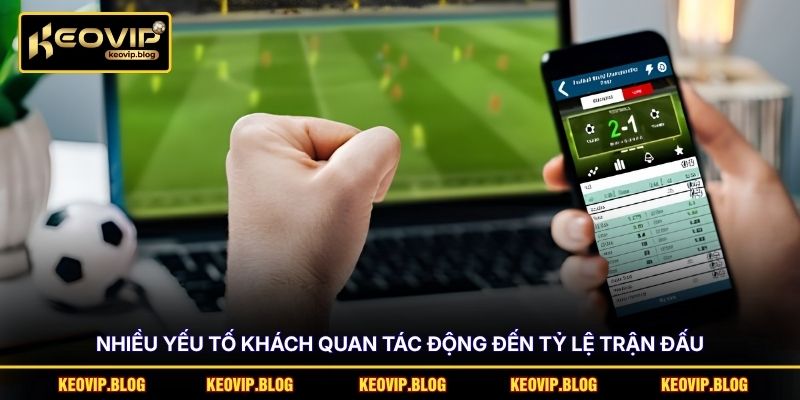 Nhiều yếu tố khách quan tác động đến tỷ lệ trận đấu