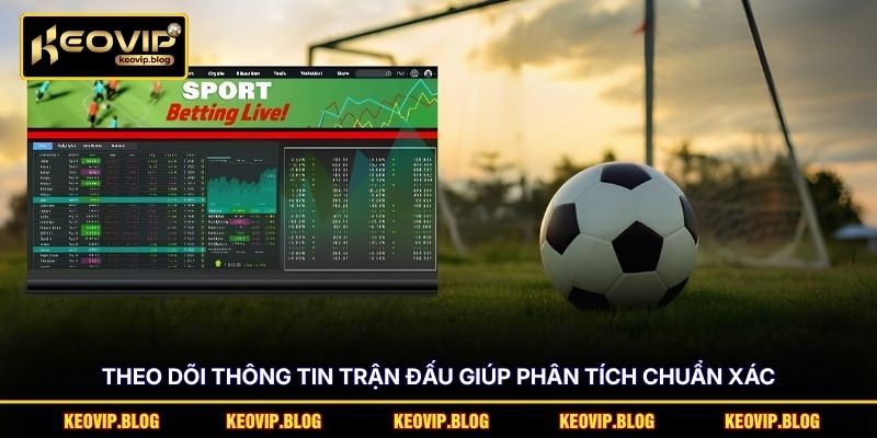 Theo dõi thông tin trận đấu giúp phân tích chuẩn xác