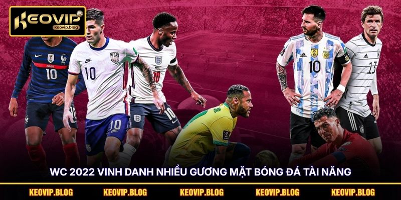 WC 2022 vinh danh nhiều gương mặt bóng đá tài năng